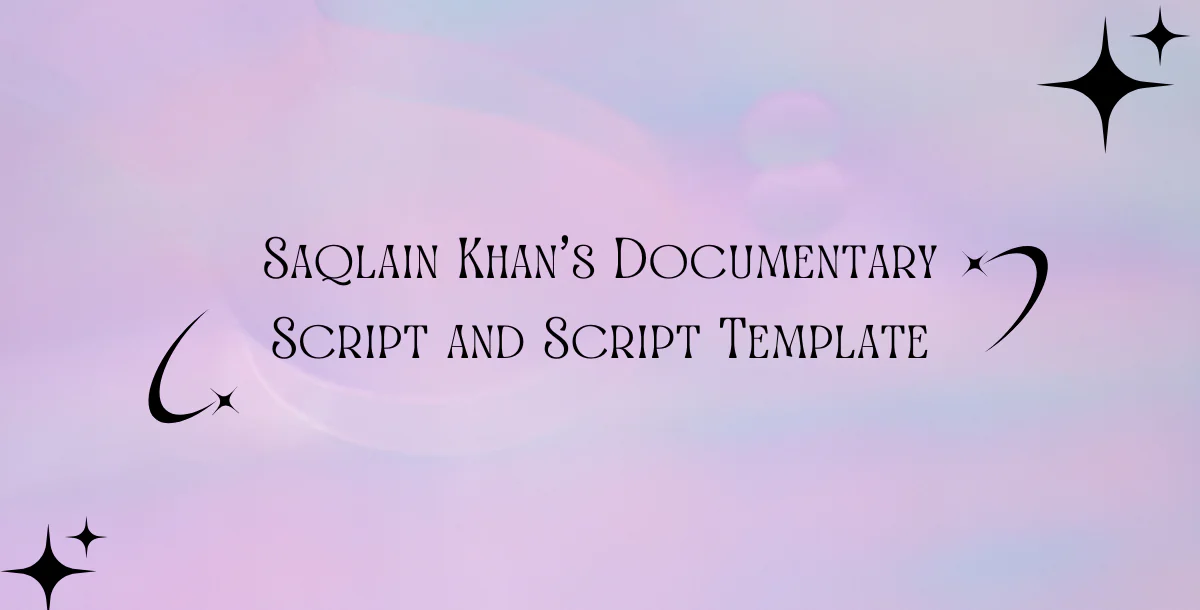 Saqlain Khan's Documentary Script and Script Template